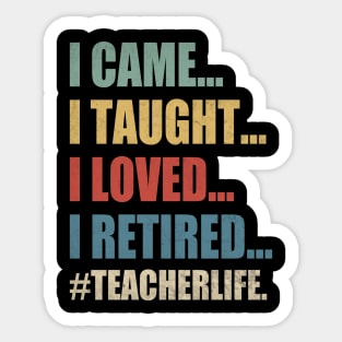 I Came I Taught I Loved I Retired Funny Teacher Sticker